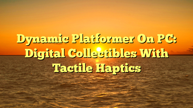 Dynamic Platformer On PC: Digital Collectibles With Tactile Haptics