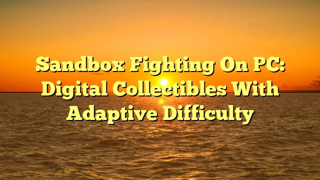 Sandbox Fighting On PC: Digital Collectibles With Adaptive Difficulty