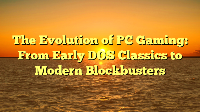 The Evolution of PC Gaming: From Early DOS Classics to Modern Blockbusters
